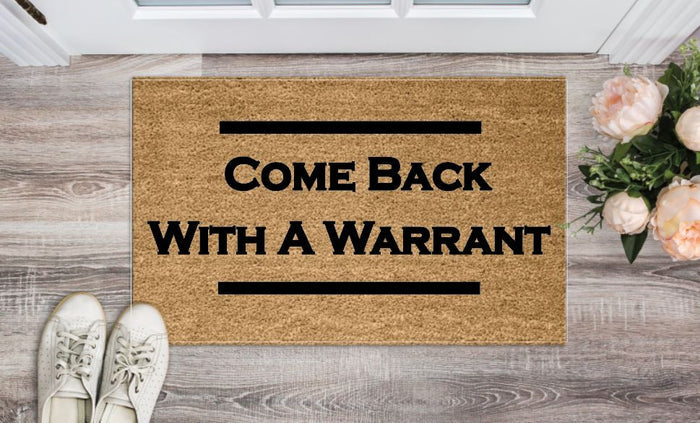 Come Back With A Warrant Un-Welcome Mat