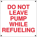 "Do Not Leave Pump While Refueling:" Aluminum Sign - UnitedSign