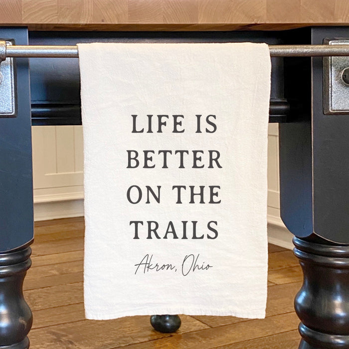 Life Is Better On The Trails - Custom Cotton Tea Towel